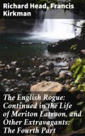 The English Rogue: Continued in the Life of Meriton Latroon, and Other Extravagants: The Fourth Part