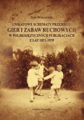 Unikatowe schematy przebiegu gier i zabaw ruchowych w polskojęzycznych publikacjach z lat 1821-1939.