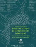 Bogotá en la lógica de la Regeneración, 1886-1910