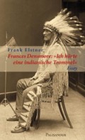 Frances Densmore: "Ich hörte eine indianische Trommel"