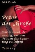 Peter der "Große" - Der Student, der auszog, um den Frauen das Squirten zu lehren
