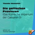 Die gallischen Provinzen - Das Römische Imperium der Caesaren, Band 3 (Ungekürzt)