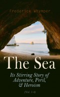 The Sea: Its Stirring Story of Adventure, Peril, & Heroism (Vol. 1-4)