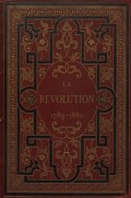 La Revolution 1789-1882 : P. 1 = Революция 1789-1882 : Часть 1