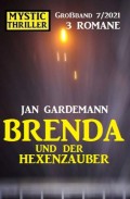 Brenda  und der Hexenzauber: Mystic Thriller Großband 3 Romane 7/2021