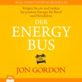 Der Energy Bus - Steigen Sie ein und tanken Sie positive Energie für Beruf und Privatleben (Ungekürzt)