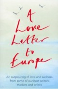 A Love Letter to Europe. An outpouring of sadness and hope