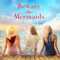 Beware the Mermaids (Unabridged)