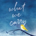 What We Carry (Unabridged)