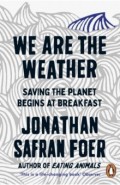 We are the Weather. Saving the Planet Begins at Breakfast