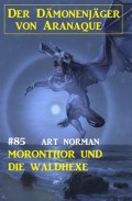 Moronthor und die Waldhexe: Der Dämonenjäger von Aranaque 85