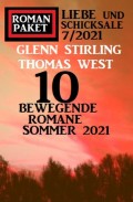 10 bewegende Romane Sommer 2021: Roman Paket Liebe und Schicksale 7/2021