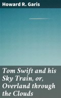 Tom Swift and his Sky Train, or, Overland through the Clouds