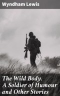 The Wild Body. A Soldier of Humour and Other Stories