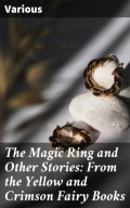 The Magic Ring and Other Stories: From the Yellow and Crimson Fairy Books