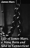 Life of James Mars, a Slave Born and Sold in Connecticut