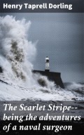The Scarlet Stripe--being the adventures of a naval surgeon