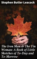 The Iron Man & The Tin Woman: A Book of Little Sketches of To-Day and To-Morrow