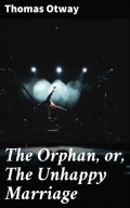The Orphan, or, The Unhappy Marriage