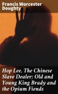 Hop Lee, The Chinese Slave Dealer; Old and Young King Brady and the Opium Fiends