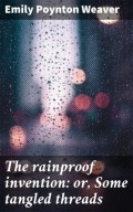 The rainproof invention: or, Some tangled threads