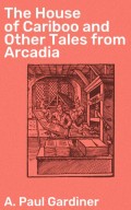 The House of Cariboo and Other Tales from Arcadia