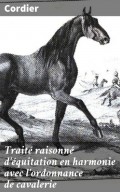 Traité raisonné d'équitation en harmonie avec l'ordonnance de cavalerie