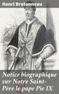 Notice biographique sur Notre Saint-Père le pape Pie IX