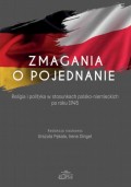 Zmagania o pojednanie. Religia i polityka w stosunkach polsko-niemieckich po roku 1945