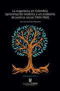 La eugenesia en Colombia: aproximación bioética a un problema de justicia social. 1900-1950