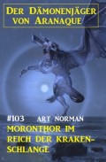 Moronthor im Reich der Kraken-Schlange: Der Dämonenjäger von Aranaque 103 