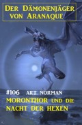 Moronthor und die Nacht der Hexen: Der Dämonenjäger von Aranaque 106