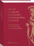 100 lat ochrony własności przemysłowej w Polsce. Księga jubileuszowa Urzędu Patentowego Rzeczypospolitej Polskiej