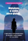 Wglądamy w siebie nieco głębiej… O refleksji tożsamościowej w polskiej poezji kobiet XX i XXI wieku