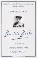 Bowie's Books. The Hundred Literary Heroes Who Changed His Life