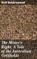 The Miner's Right, A Tale of the Australian Goldfields