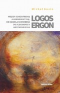 Logos ergon Między schizofrenią a hermeneutyką od Daniela P. Schrebera do Alexandre'a Grothendieck