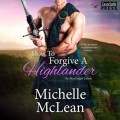 How to Forgive a Highlander - The MacGregor Lairds, Book 4 (Unabridged)