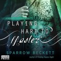 Playing Hard to Master - Masters Unleashed, Book 2 (Unabridged)