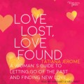Love Lost, Love Found - A Woman's Guide to Letting Go of the Past and Finding New Love (Unabridged)