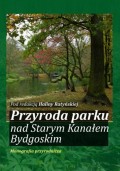 Przyroda parku nad Starym Kanałem Bydgoskim. Monografia przyrodnicza