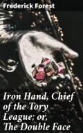 Iron Hand, Chief of the Tory League; or, The Double Face