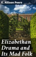 Elizabethan Drama and Its Mad Folk
