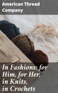 In Fashions: for Him, for Her, in Knits, in Crochets
