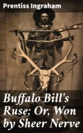 Buffalo Bill's Ruse; Or, Won by Sheer Nerve