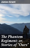 The Phantom Regiment; or, Stories of "Ours"