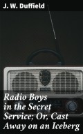 Radio Boys in the Secret Service; Or, Cast Away on an Iceberg