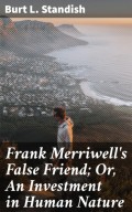 Frank Merriwell's False Friend; Or, An Investment in Human Nature