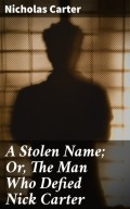 A Stolen Name; Or, The Man Who Defied Nick Carter