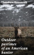 Outdoor pastimes of an American hunter